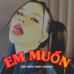 Em Muốn - DJ M.A x TIA (Deep House 1st Version)