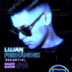 3SS3NTI4L Radio Show #18 - Lujan Fernandez