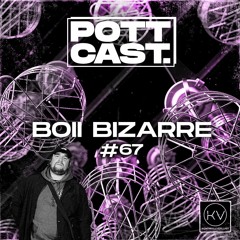 Pottcast #67 - BOII BIZARRE