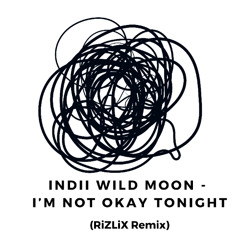 Indii Wild Moon - I'm Not Okay Tonight (RiZLiX Remix)