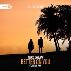 Mike Enemy ft. Annie Pak - Better On You (DWX Copyright Free)