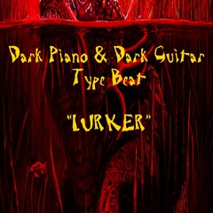 LURKER (DARK PIANO X DARK GUITAR TYPE BEAT)