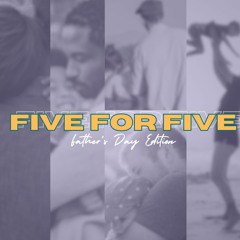 5 for 5 | Fathers Day Edition
