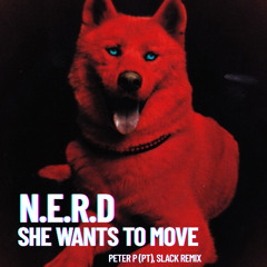 N.E.R.D - She Wants to Move (PETER P (PT), SLACK Remix)