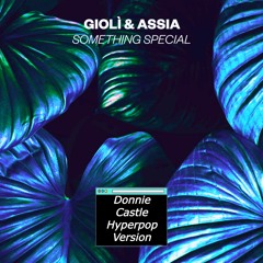 Giolì & Assia - Something Special [Donnie Castle Hyperpop-Reverb Version]