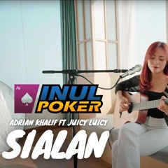 SIALAN - ADRIAN KHALIF & JUICY LUICY  ( TAMI AULIA ) ( INULPOKER )