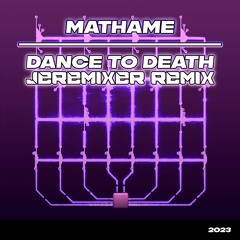 Mathame - Dance To Death (Jeremixer Remix)