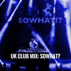UK CLUB MIX: SOWHAT? Live RECORD Radio