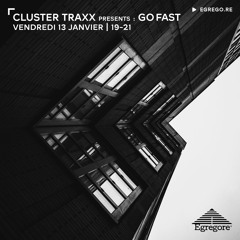 Cluster Traxx Presents : Go Fast - avec Shibal & Yellä (Janvier 2023)