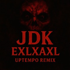 JDK - EXLXAXL (Uptempo Bootleg)
