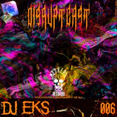 Disruptcast 006 / DJ EKS [DSRPTCST006]