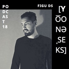 [ˈYO͞ONƏˌSEKS] Podcast #18 Figu Ds