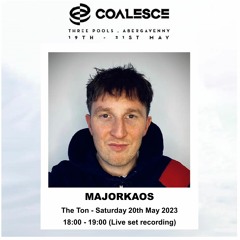 MajorKaos Live @ Coalesce Festival 2023 - Stage: THE TON - Saturday 20-May 18:00-19:00