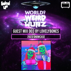 World of Weird Wubz 003 - LovelyBones (2023 Showcase)