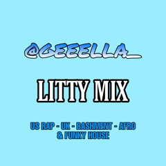 @GEEELLA_ | LITTY MIX | US RAP, UK, BASHMENT, AFRO & FUNKY HOUSE