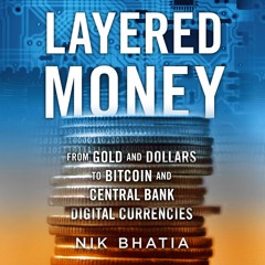 [READ DOWNLOAD] Layered Money: From Gold and Dollars to Bitcoin and Central Bank Digital