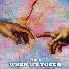 Tob-e - When We Touch