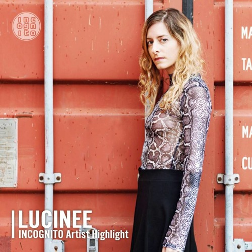 INCOGNITO Artist Highlight: LUCINEE