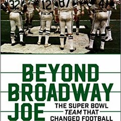 [Read] EPUB KINDLE PDF EBOOK Beyond Broadway Joe: The Super Bowl TEAM That Changed Football by  Bob