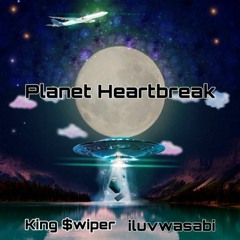 Planet Heartbreak ft. King $wiper