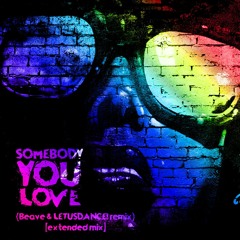 Somebody You Love (Beave & LETUSDANCE! remix) [Extended Mix]