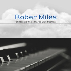 Robert Miles - Children (DJ Luis Mares Club Bootleg)
