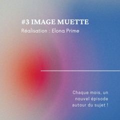 #3 IMAGE MUETTE