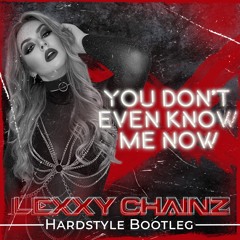 You Don't Even Know Me Now (Lexxy Chainz Hardstyle Bootleg) - [FREE DOWNLOAD - LINK IN DESCRIPTION]
