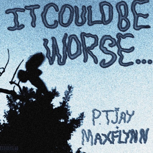 IT COULD BE WORSE…