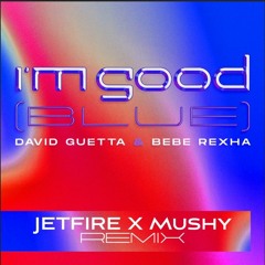 David Guetta & Bebe Rexa - I'm Good ( JETFIRE X Mushy Remix)