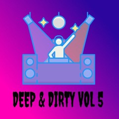 Deep & Dirty Vol 5 ( Josh Baker Max Dean Sosa Jordan Peak and more )