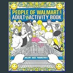 [R.E.A.D P.D.F] 📚 The People of Walmart Adult In-Activity Book: Rolling Back Productivity (OFFICIA