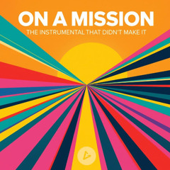 On A Mission [The (Instrumental) That Didnt Make It]... Yet