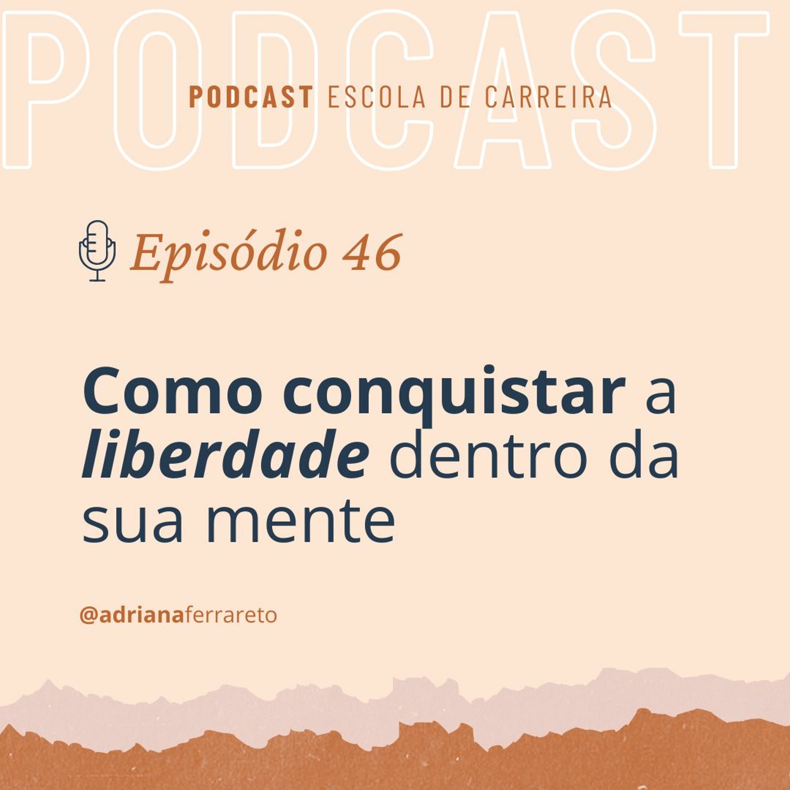 Ep.46 - Como conquistar a liberdade dentro da sua mente