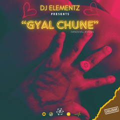 "GYAL CHUNE" BY DJ ELEMENTZ (2024) DANCEHALL EDITION |  DANCEHALL MIX 2024 | BASHMENT MIX 2024