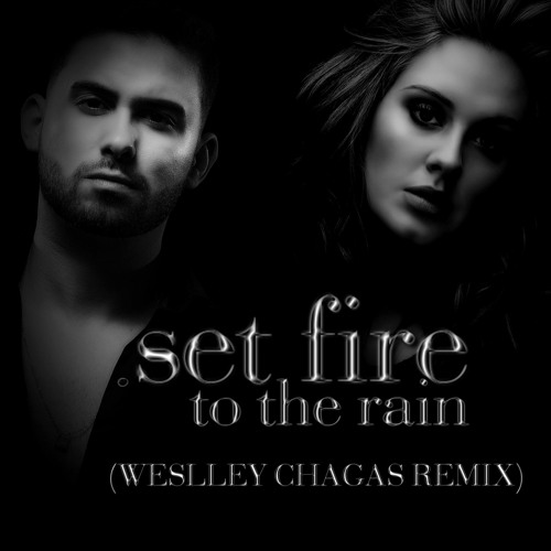 Stream Set Fire To The Rain Adele (Weslley Chagas Remix) by WESLLEY