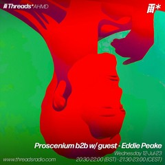 Proscenium b2b w/ guest - Eddie Peake (*AHMD) - 12-Jul-23