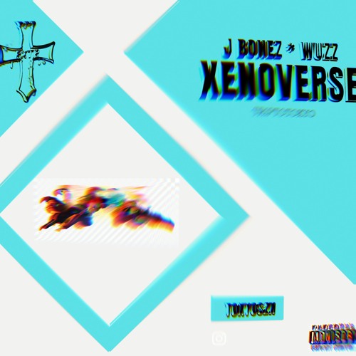 J Bonez x Wuzz - Xenoverse (prod. triptotokyo)