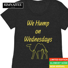 We Hump On Wedmesdays T-Shirt