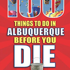 READ PDF 💏 100 Things to Do in Albuquerque Before You Die by  Ashley M. Biggers [KIN