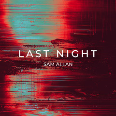 Last Night (Sam Allan Edit) Extended (FREE DOWNLOAD)