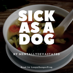 Sick as a Dog by MentallyDevastated