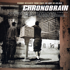 Chronobrain (Techno Releases from Vinyl CB 000 to CB 018) 1999
