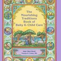 [PDF Download] The Nourishing Traditions Book of Baby & Child Care - Sally Fallon Morell