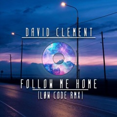 David Clement - Follow Me Home (Low Code RMX)