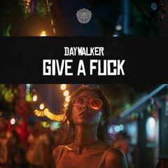 Daywalker - Give A Fuck | Coming Soon