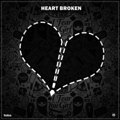 ToXic - Heart Broken