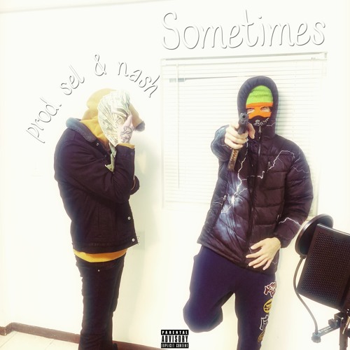 Sometimes ft. Luxi (prod. sel & nash & angelsuffers)