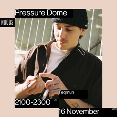 Noods | Pressure Dome w/Teqmun | 16.11.2023