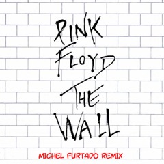Pink Floyd - Another Brick In The Wall (Michel Furtado REMIX) Extended